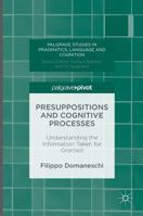 Presuppositions and Cognitive Processes: Understanding the Information Taken for Granted 1137579412 Book Cover
