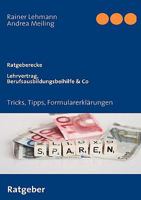 Lehrvertrag,Berufsausbildungsbeihilfe  Co: Tricks, Tipps, Formularerklärungen 3837030466 Book Cover