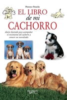 El libro de mi cachorro: Diario ilustrado para acompañar el crecimiento del cachorro y conocer sus necesidades (Spanish Edition) B0GT63GXPW Book Cover