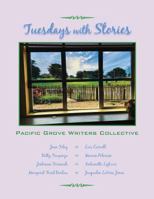 Tuesdays with Stories: Pacific Grove Writers Collective 1943887292 Book Cover