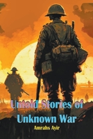 Untold Stories of Unknown War B0BY4S73R3 Book Cover