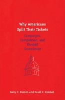 Why Americans Split Their Tickets: Campaigns, Competition, and Divided Government 0472089846 Book Cover