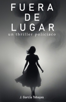 Fuera de lugar: Un thriller intenso mientras se suceden asesinatos (Spanish Edition) B0DSJV4D5W Book Cover