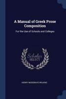 A Manual of Greek Prose Composition: For the Use of Schools and Colleges 1021904937 Book Cover