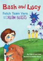 Bash and Lucy Fetch Team Vera and the Dream Beasts 0692103376 Book Cover