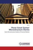 Those Great Games' Microstructure Stories 3659591920 Book Cover