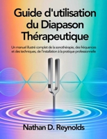 Guide d'utilisation du Diapason Thérapeutique: Un manuel illustré complet de la sonothérapie, des fréquences et des techniques, de l'installation à la pratique professionnelle (French Edition) B0GXP2J6FF Book Cover