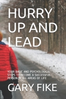 Hurry Up and Lead: Your Basic and Psychological Steps to Become a Successful Person in All Areas of Life 1679040723 Book Cover