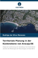 Territoriale Planung in der Küstenebene von Aracaju/SE: Analyse der Landnutzung und -besiedlung in der Küstenebene zwischen den Mündungen der Flüsse Sergipe und Vaza-Barris (German Edition) 6208771722 Book Cover