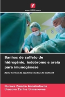 Banhos de sulfeto de hidrogênio, iodobromo e areia para imunogênese (Portuguese Edition) 6207619021 Book Cover