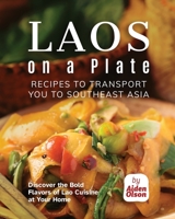 Laos on a Plate: Recipes to Transport You to Southeast Asia B0C1JK85S1 Book Cover