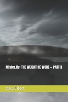Mister.He: THE WEIGHT HE WORE — PART II B0GXW6T3YV Book Cover