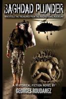 Baghdad Plunder: Who stole the treasures from the Iraq National Museum? 1478258527 Book Cover