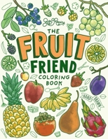 The Fruit Friend Coloring Book: A Celebration of Favorite Varieties 1958048844 Book Cover