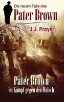 Pater Brown im Kampf gegen den Moloch (Die neuen Flle des Pater Brown) 1539471551 Book Cover