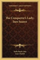 The Conqueror's Lady; Ines Suarez 116315623X Book Cover