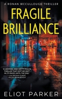 Fragile Brilliance: A Ronan McCullough Thriller 168549417X Book Cover