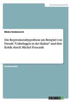 Die Repressionshypothese am Beispiel von Freuds Unbehagen in der Kultur und ihre Kritik durch Michel Foucault 3656274495 Book Cover