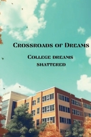 Crossroads of Dreams: College Dreams Shattered B0CNY3GCZQ Book Cover