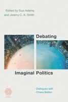 Debating Imaginal Politics: Dialogues with Chiara Bottici 1786615037 Book Cover