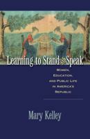 Learning to Stand and Speak: Women, Education, and Public Life in America's Republic (Published for the Omohundro Institute of Early American History and Culture, Williamsburg, Virginia) 0807859214 Book Cover
