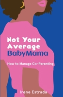 Not Your Average BabyMama: How to Manage Co-Parenting B0932JC9NS Book Cover