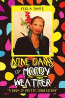 Nine Days of Moody Weather: "a Book of Poetic Expressions" 1483483010 Book Cover