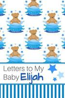 Letters to My Baby Elijah : Personalized Journal for New Mommies with Baby Boy 1790304520 Book Cover