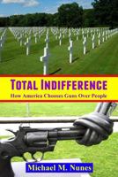 Total Indifference: How America Chooses Guns Over People 1985852268 Book Cover