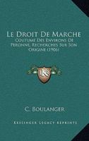 Le Droit De Marche: Coutume Des Environs De Peronne, Recherches Sur Son Origine (1906) 1144986370 Book Cover