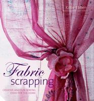 Fabric Scrapping: Creative and Fun Sewing Ideas for the Home 1402748671 Book Cover