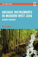 Archaic Instruments in Modern West Java: Bamboo Murmurs 1032299347 Book Cover