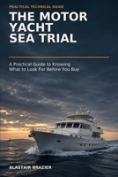 The Motor Yacht Sea Trial: A Practical Guide to Knowing What to Look for Before You Buy (Practical Motor Yacht Ownership) B0HHTQT2K8 Book Cover