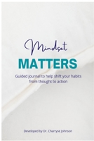 Mindset Matters: Shifting from Thought to Action B0B38CX31L Book Cover