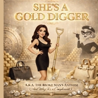 She's a Gold Digger : A.K.a the Broke Man's Anthem (and Why It's a Compliment) 1971419001 Book Cover
