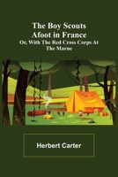 The Boy Scouts Afoot in France; or, With the Red Cross Corps at the Marne 1519789912 Book Cover