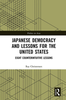 Japanese Democracy and Lessons for the United States: Eight Counterintuitive Lessons 1032238429 Book Cover