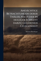 Andächtige Betrachtungen Derer Thäler, Nach Der In Heil. Schrifft Darzu Gegebenen Gelegenheit 1179029534 Book Cover