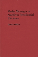 Media Messages in American Presidential Elections (Contributions to the Study of Mass Media and Communications) 0313263620 Book Cover