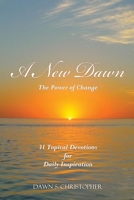 A New Dawn: The Power of Change 31 Topical Devotions For  Daily Inspiration 0692816356 Book Cover