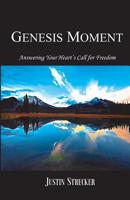 Genesis Moment: Answering Your Heart's Call for Freedom 0692305076 Book Cover