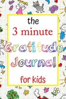 The 3 Minute Gratitude Journal for Kids: A Journal to Teach Children to Practice Gratitude and Mindfulness Daily Happiness Prompts for Kids Activities Education and Learning Funny Style 165955506X Book Cover