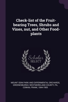 Check-list of the fruit-bearing trees, shrubs and vines, nut, and other food-plants, in the Park and Orchards of Frank Cowan 1378674367 Book Cover