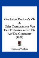 Geschichte Bochara's V1-2: Oder Transoxaniens Von Den Fruhesten Zeiten Bis Auf Die Gegenwart (1872) 1168482135 Book Cover