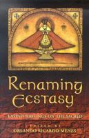 Renaming Ecstasy: Latino Writings on the Sacred 1931010153 Book Cover