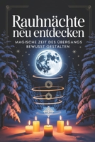 Rauhnächte neu entdecken: Rituale, Träume und Innenschau für die magische Zeit zwischen den Jahren bewusst gestalten, Altes loslassen, Visionen finden B0FWKKHQTW Book Cover