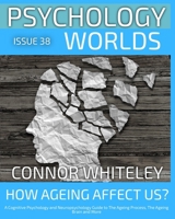 Issue 38: How Does Ageing Affect Us? A Cognitive Psychology and Neuropsychology Guide to The Ageing Process, The Ageing Brain and More (Psychology Worlds) 1918599793 Book Cover