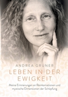Leben in der Ewigkeit: Meine Erinnerungen an Reinkarnationen und mystische Dimensionen der Schöpfung (German Edition) 3769311477 Book Cover