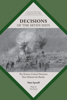 Decisions of the Seven Days: The Sixteen Critical Decisions That Defined the Battles 1621906744 Book Cover