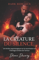 LA CRÉATURE DU SILENCE: Un thriller psychologique sur la soumission et l’héritage sombre de l’amour (DARK ROMANCE) (French Edition) B0GJF3Q1X8 Book Cover